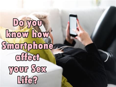 Do You Know How Smartphone Affect Your Sex Life Poonam Hub