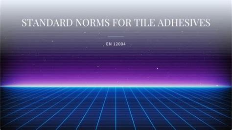 STANDARD NORMS FOR TILE ADHESHIVES AS PER EN 12004