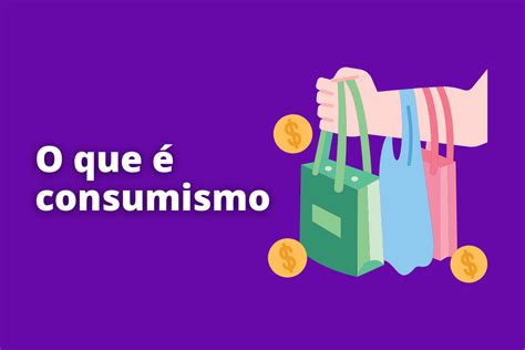 O Que é Consumismo E Quais Tipos Existem