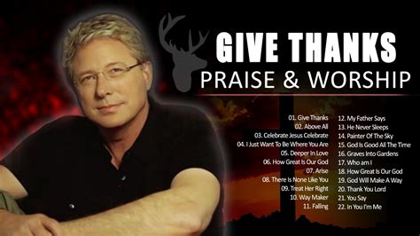 Best Give Thanks Don Moen Worship Christian Songs With Lyrics Don Moen