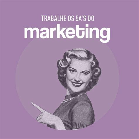 Entenda Os Os 5As Do Marketing Marketing O Melhor De Mim