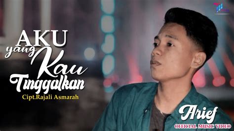 ARIEF AKU YANG KAU TINGGALKAN OFFICIAL MUSIC VIDEO YouTube