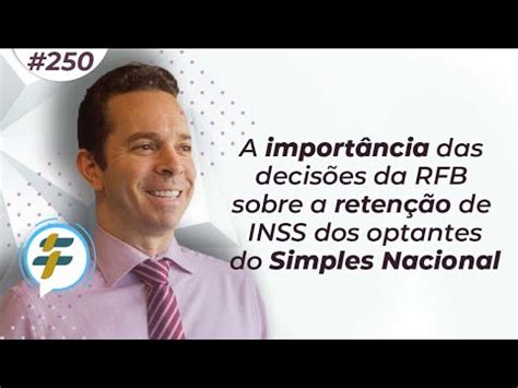 250 A importância das decisões da RFB sobre a retenção de INSS dos