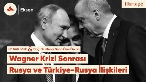 Wagner Krizi Ve T Rkiye Rusya Li Kileri Dr Nuri Sal K Do Dr