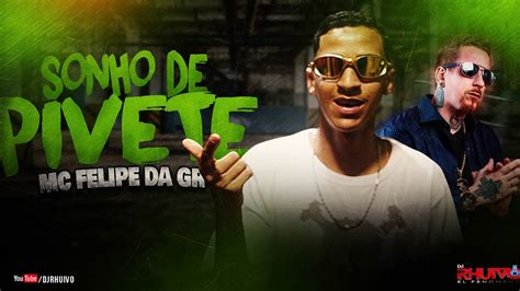 Mc Felipe Da Gr Sonho De Pivete Udio Oficial Prod Dj Rhuivo