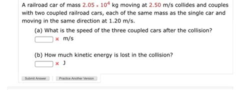 Solved A Railroad Car Of Mass 2 05 X 104 Kg Moving At 2 50 Chegg