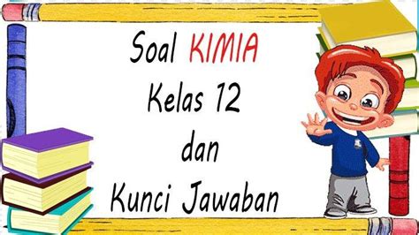 Ulangan Kimia Kelas 10 Semester 1 Ujian Sekolah UAS PAS SAS Dan Kunci