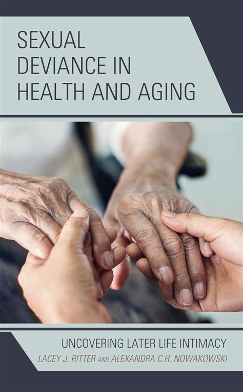 Sexual Deviance In Health And Aging Uncovering Later Life Intimacy Breaking