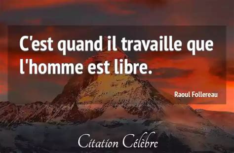 Citation Raoul Follereau Homme C Est Quand Il Travaille Que L Homme