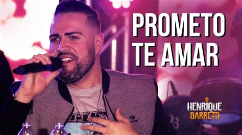 Prometo Te Amar Henrique Barreto Youtube