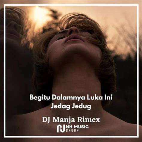 Stream Begitu Dalamnya Luka Ini Jedag Jedug By DJ Manja Rimex Listen