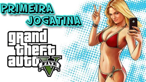 Primeira Jogatina Pica Gta V Youtube