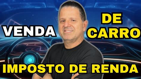 Como Declarar Compra E Venda De Carro No Irpf Imposto De Renda