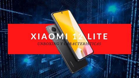 📲 Xiaomi 12 Lite Experiencia Completa Con Unboxing Y Primeras