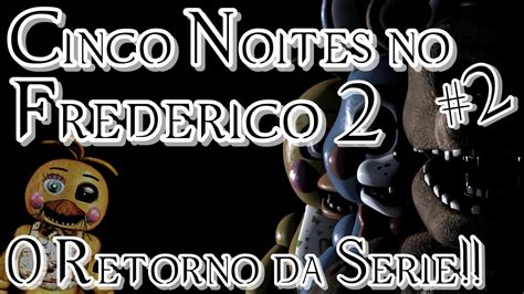 Cinco Noites No Frederico O Retorno Da S Rie Five Nights At