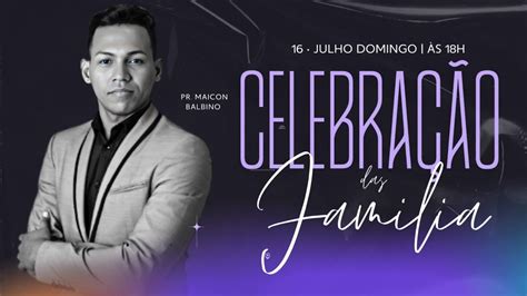 CULTO DAS FAMILIAS PR MAICON BALBINO 18HS DOMINGO 16 JULHO 23