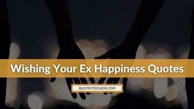 71 Wishing Your Ex Happiness Quotes