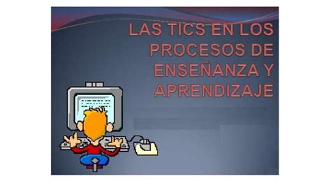 Las tic en los procesos de enseñanza y aprendizaje PPT