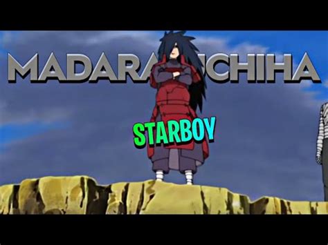 MADARA UCHIHA StarBoy Amv Edit YouTube