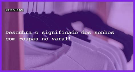 Descubra O Significado Dos Sonhos Roupas No Varal Blog CrystalsCo