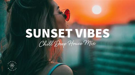 Sunset Vibes Summer Chill Deep House Mix 21 The Good Life Mix No