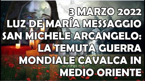 3 Marzo 2022 Luz De Maria Messaggio San Michele Arcangelo La Temuta