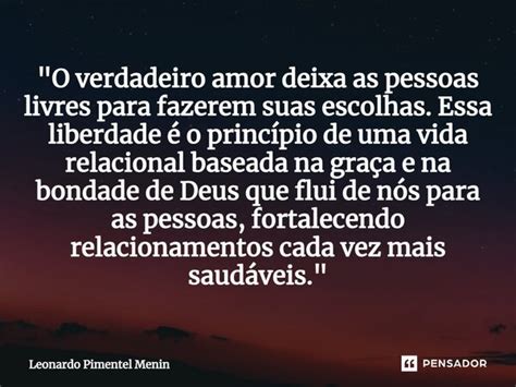 O Verdadeiro Amor Deixa As Leonardo Pimentel Menin Pensador