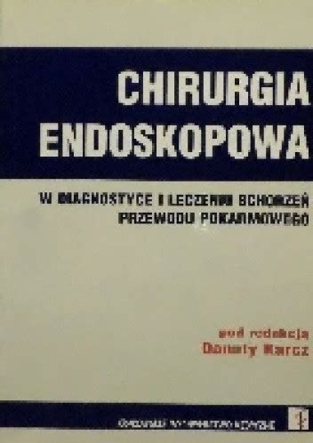 Chirurgia Endoskopowa W Leczeniu Schorze Uk Adu Pokarmowego Danuta