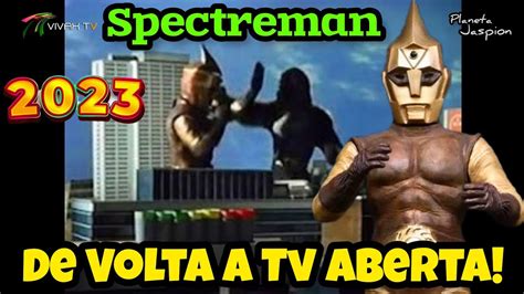 Spectreman VOLTA A TV Em 2023 YouTube