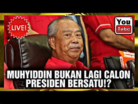 Tergempar Muhyiddin Bukan Lagi Calon Presiden Bersatu Youtube