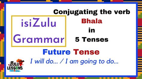 Future Tense Bhala How To Speak Isizulu Beginner Zulu Lessons