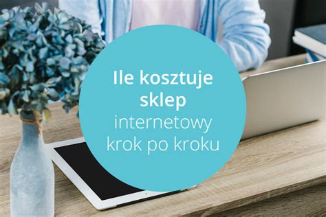 Ile Kosztuje Za O Enie Sklepu Internetowego Koszt Sklepu W