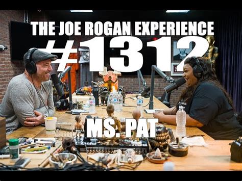 Joe Rogan Experience 1312 Ms Pat JRE Podcast