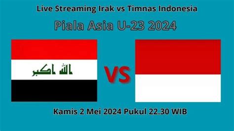 Live Score Timnas Indonesia Vs Irak Piala Asia U Babak I