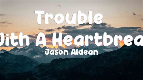 Trouble With A Heartbreak Jason Aldean Lyrics Video 🐞 Youtube