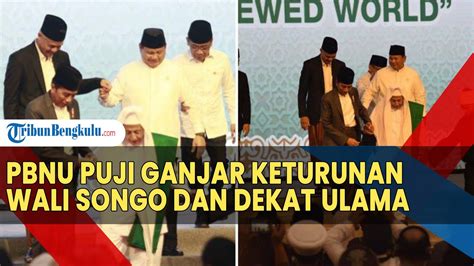 Ketua Pbnu Puji Ganjar Keturunan Wali Songo Dan Dekat Ulama Gus Yahya