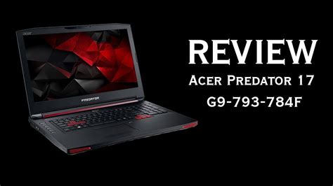 Review Acer Predator 17 G9 793 784f Youtube