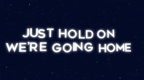 Hold On Were Going Home Lyrics Youtube