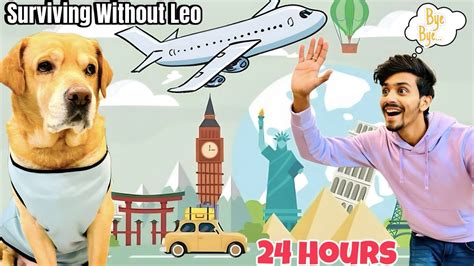 Surviving Without Leo For Hours Bye Bye Leo Anant Rastogi Youtube