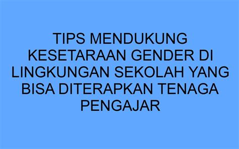 Tips Mendukung Kesetaraan Gender Di Lingkungan Sekolah Yang Bisa