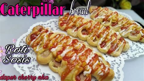 Resep Caterpillar Bread Roti Sosis Enak Lembut Youtube