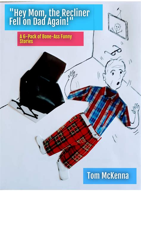 Hey Mom The Recliner Fell On Dad Again A Pack Of Bone Ass Funny