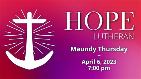 April 6 2023 700 Pm Maundy Thursday Hope Lutheran Church Fresno