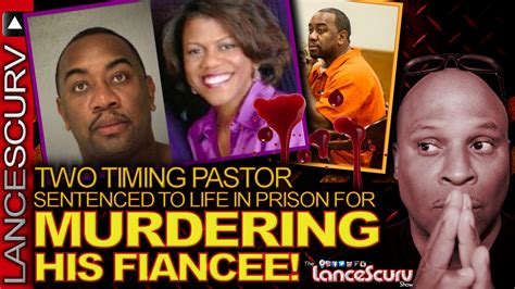 Lance Scurv TWO TIMING PASTOR Sentenced To Life In Prison For