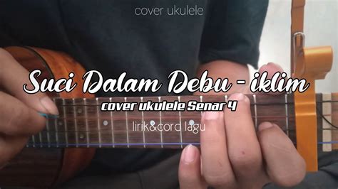 Suci Dalam Debu Iklim Engkau Bagai Air Yang Jernih Cover Ukulele