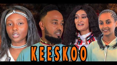 Keeskoo Fiilmii Haaraa Afaan Oromoo Keeskoo New Ethiopian Full