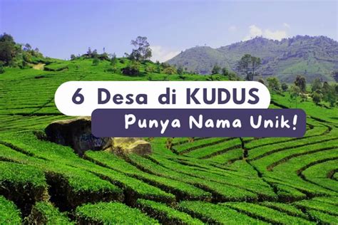 Warga Jateng Tahu Inilah 6 Nama Desa Unik Di Kabupaten Kudus Nomor 5