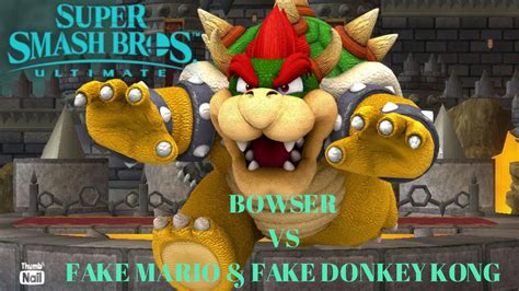 Ssbu Bowser Me Vs Fake Mario And Fake Donkey Kong Youtube