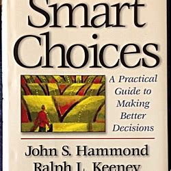 Smart Choices A Practical Guide To Making Better Decisions By John S