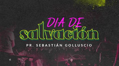 Día de Salvación Pr Sebastián Golluscio Iglesia del Centro